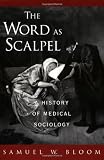 The Word As Scalpel: A History of Medical Sociology