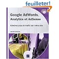 Google AdWords, Analytics et AdSense - G�n�rez plus de trafic sur votre site