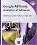 Google AdWords, Analytics et AdSense - G�n�rez plus de trafic sur votre site