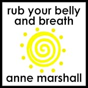 Rub Your Belly And Breathe: How to Release Stress, Restore Calm and Relax Deeply. | [Anne Marshall]