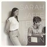 Sarah Jaffe Even Born Again