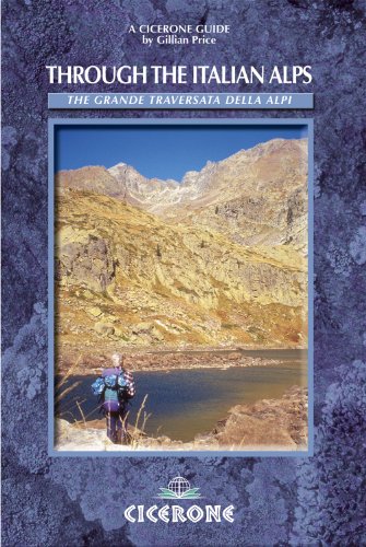 Through the Italian Alps: The GTA - The Grande Traversata delle Alpi (Cicerone World Mountain Ranges) Through the Italian Alps: The GTA - The Grande Traversata delle Alpi (Cicerone World Mountain Ranges)