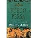 Fuego Persa: El Primer Imperio Mundial Y La Batalla Por Occidente (Spanish Edition)
