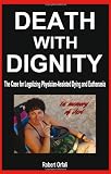 Death with Dignity: The Case for Legalizing Physician-Assisted Dying and Euthanasia
