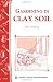 Gardening in Clay Soil (Storey Publishing bulletin)