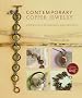 Contemporary Copper Jewelry: Step-by-step Techniques and Projects