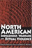 North American Indigenous Warfare And Ritual Violence