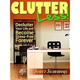 Clutter-Less! How to Declutter Your Life and Become Stress Free Forever