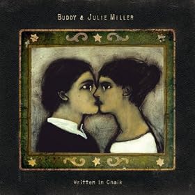 Buddy and Julie Miller - Written In Chalk