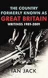 The country formerly known as Great Britain : writings, 1989-2009
