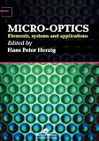 Micro-Optics: Elements, Systems And Applications