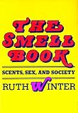 The Smell Book. Scents, Sex, and Society Hardcover 1st Edition