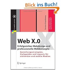 Web X.0: Erfolgreiches Webdesign und professionelle Webkonzepte. Gestaltungsstrategien, Styleguides und Layouts f�r station�re und mobile Medien (X.media.press)