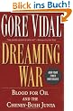 Dreaming War: Blood for Oil and the Cheney-Bush Junta (Nation Books)