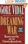 Dreaming War: Blood for Oil and the Cheney-Bush Junta