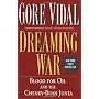 Dreaming War: Blood for Oil and the Cheney-Bush Ju&hellip by Gore Vidal