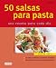 Books : 50 Salsas Para Pasta/50 Sauces for Pastas: Una Receta Para Cada Dia/a Recipe for Everyday (Spanish Edition)