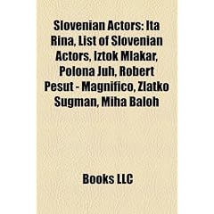 Slovenian Actors: Ita Rina, List of Slovenian Actors, Iztok Mlakar, Polona Juh, Robert Pe UT - Magnifico, Zlatko Ugman, Miha Baloh