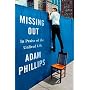 Missing Out: In Praise of the Unlived Life by Adam Phillips
