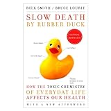 slow death by rubber duck how the toxic chemistry of everyday life affects our health