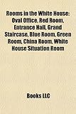 Rooms in the White House: Oval Office, Red Room, Entrance Hall, Grand Staircase, Blue Room, Green Room, China Room, White House Situation Room-