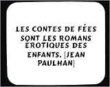  : Les contes de fées sont les romans érotiques des enfants. [Jean Paulhan] tapis de souris décoré