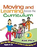 Moving and Learning Across the Curriculum: More Than 300 Activities and Games to Make Learning Fun