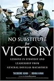 No Substitute for Victory: Lessons in Strategy and Leadership from General Douglas MacArthur