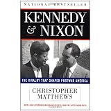 Kennedy and Nixon: The Rivalry That Shaped Postwar America