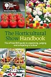 The horticultural show handbook : the official RHS guide to organising, judging and competing in a show : for the guidance of organisers, schedul-makers, exhibitors and judges