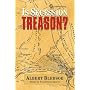 Is Secession Treason? by Albert Taylor Bledsoe