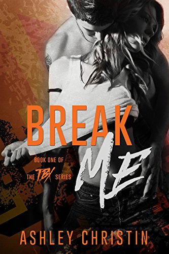 BREAK ME (TBX Book 1)