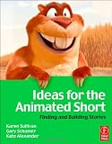 Ideas for the Animated Short: Finding and Building Stories