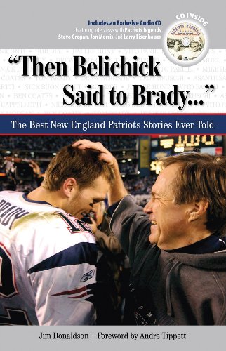 Then Belichick Said to Brady: The Best New England Patriots Stories Ever Told (The Best Sports Stories Ever Told)