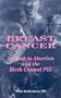 Breast Cancer : Its Link to Abortion and the Birth Control Pill