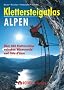 Klettersteigatlas Alpen: Alle Klettersteige der Alpen zwischen Wienerwald und Cote d'Azur mit einer Einf�hrung in Geschichte und Technik des Klettersteiggehens