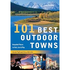 101 Best Outdoor Towns: Unspoiled Places to Visit, Live & Play (101 Best...Series)