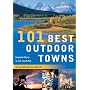 101 Best Outdoor Towns: Unspoiled Places to Visit, Live & Play (101 Best...Series)