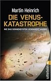 Die Venus-Katastrophe: Wie das Sonnensystem ver�ndert wurde - Martin Heinrich