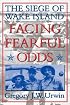 Facing Fearful Odds: The Siege of Wake Island