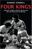 Four Kings: Leonard, Hagler, Hearns and Duran and the Last Great Era of Boxing