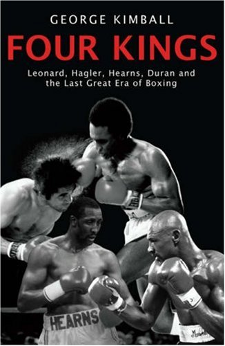 Four Kings: Leonard, Hagler, Hearns and Duran and the Last Great Era of Boxing
