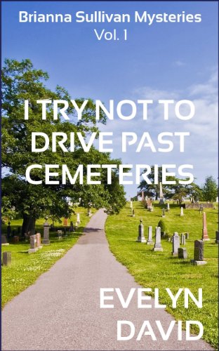 I Try Not To Drive Past Cemeteries (The Brianna Sullivan Mysteries)