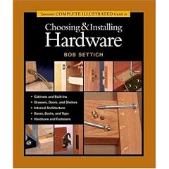 Taunton's Complete Illustrated Guide to Choosing and Installing Hardware (Complete Illustrated Guides (Taunton))