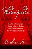 Widowpedia: A Little Information About Internet Dating and Other Matters for Women in Act Two!