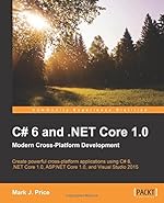 C# 6 and .NET Core 1.0: Modern Cross-Platform Development