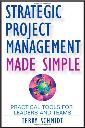 Strategic Project Management Made Simple Practical Tools for Leaders and Teams by Schmidt, Terry [Wiley,2009] [Hardcover]
