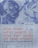 The Man Who Went to the Far Side of the Moon: The Story of Apollo 11 Astronaut Michael Collins