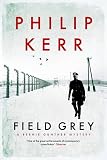 Field Grey: A Bernie Gunther Mystery (Bernie Gunther Mystery 7)