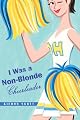 I Was a Non-Blonde Cheerleader